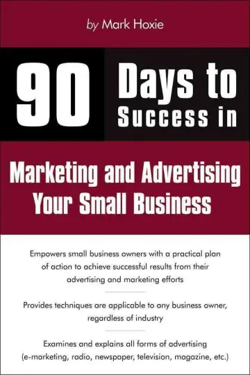 Cover of 90 Days to Success Marketing and Advertising Your Small Business