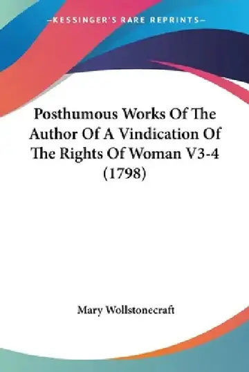 Cover of Posthumous Works Of The Author Of A Vindication Of The Rights Of Woman V3-4 (1798)