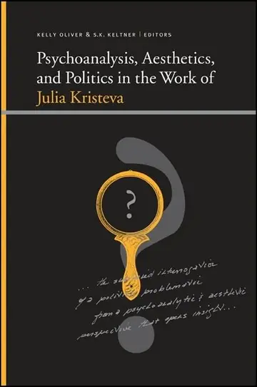 Cover of Psychoanalysis, Aesthetics, and Politics in the Work of Julia Kristeva