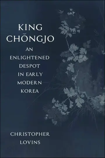 Cover of King Chǒngjo, an Enlightened Despot in Early Modern Korea