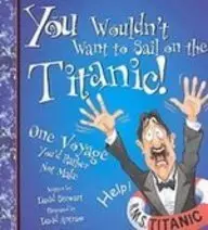 Cover of You Wouldn't Want to Sail on the Titanic!