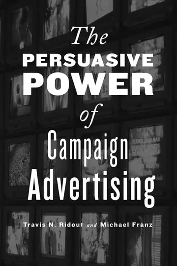 Cover of The Persuasive Power of Campaign Advertising