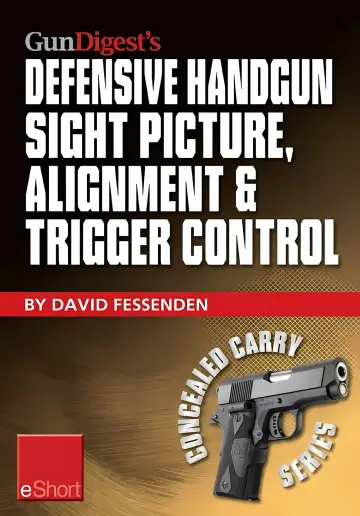 Cover of Gun Digest's Defensive Handgun Sight Picture, Alignment & Trigger Control eShort