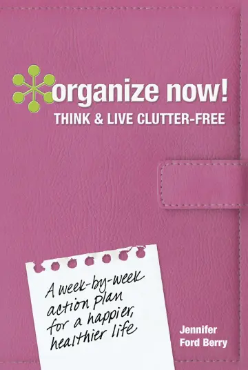 Cover of Organize Now! Think and Live Clutter Free
