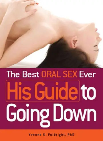 Cover of The Best Oral Sex Ever - His Guide to Going Down