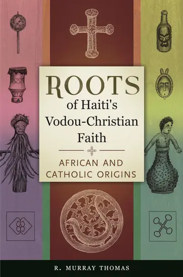 Cover of Roots of Haiti's Vodou-Christian Faith