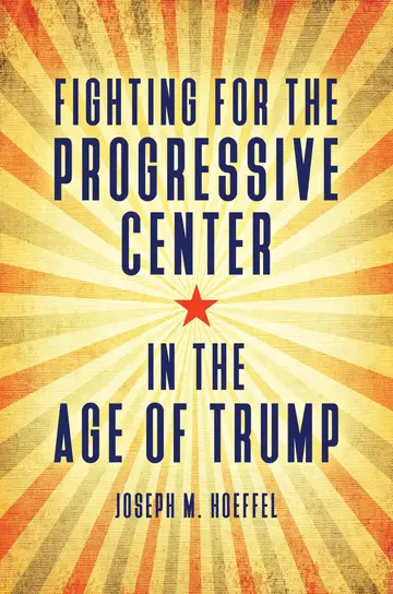 Cover of Fighting for the Progressive Center in the Age of Trump