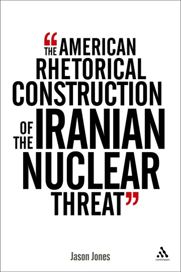 Cover of The American Rhetorical Construction of the Iranian Nuclear Threat