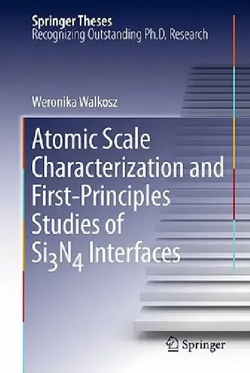 Cover of Atomic Scale Characterization and First-Principles Studies of Si₃n₄ Interfaces