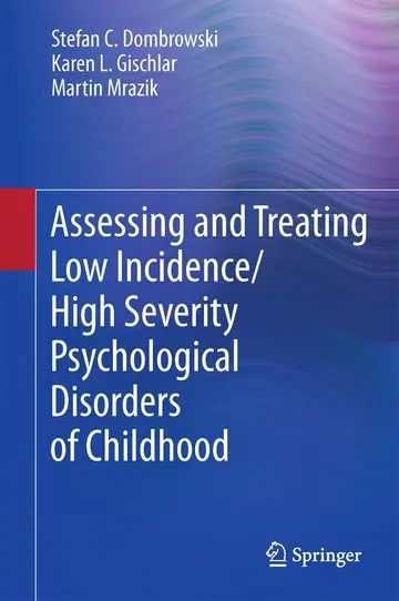 Cover of Assessing and Treating Low Incidence/ High Severity Psychological Disorders of Childhood