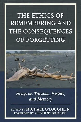 Cover of The Ethics of Remembering and the Consequences of Forgetting