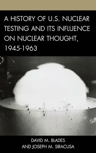 Cover of A History of U. S. Nuclear Testing and Its Influence on Nuclear Thought, 1945-1963