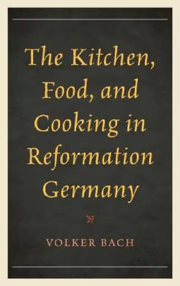 Cover of Kitchen, Food, and Cooking in Reformation Germany