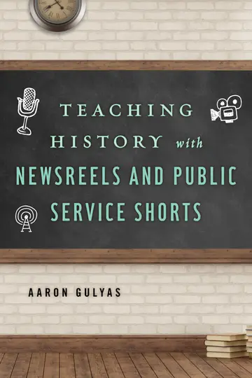 Cover of Teaching History with Newsreels and Public Service Shorts