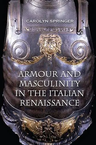 Cover of Armour and Masculinity in the Italian Renaissance