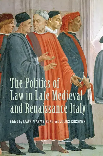 Cover of The Politics of Law in Late Medieval and Renaissance Italy