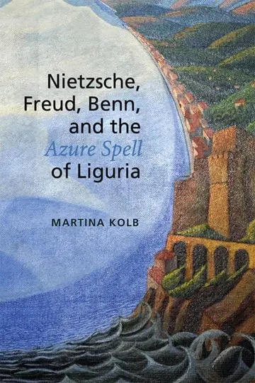 Cover of Nietzsche, Freud, Benn, and the Azure Spell of Liguria