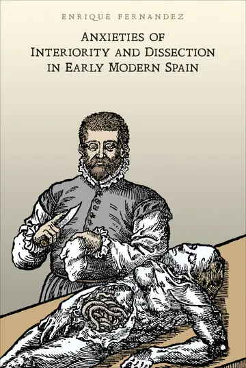 Cover of Anxieties of Interiority and Dissection in Early Modern Spain