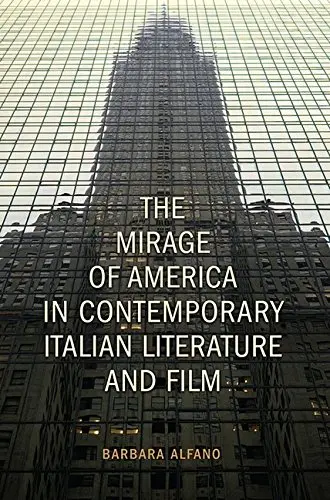 Cover of The Mirage of America in Contemporary Italian Literature and Film