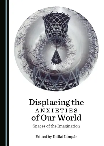 Cover of Displacing the Anxieties of Our World