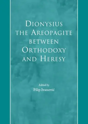 Cover of Dionysius the Areopagite between Orthodoxy and Heresy