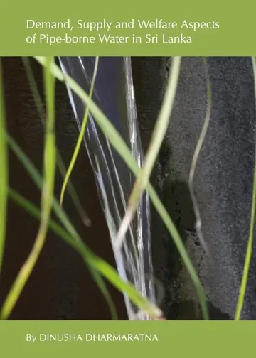 Cover of Demand, Supply and Welfare Aspects of Pipe-borne Water in Sri Lanka
