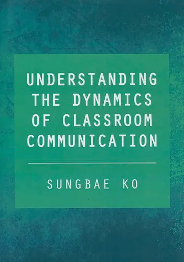 Cover of Understanding the Dynamics of Classroom Communication