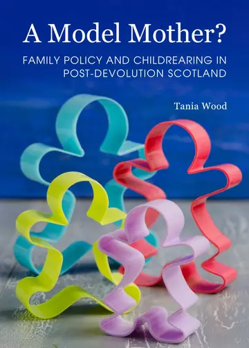 Cover of A Model Mother? Family Policy and Childrearing in Post-Devolution Scotland