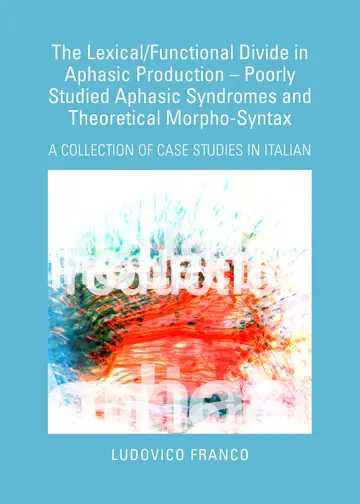 Cover of The Lexical/Functional Divide in Aphasic Production – Poorly Studied Aphasic Syndromes and Theoretical Morpho-Syntax