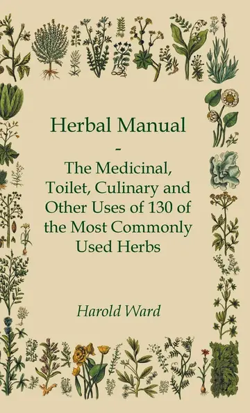 Cover of Herbal Manual - The Medicinal, Toilet, Culinary and Other Uses of 130 of the Most Commonly Used Herbs