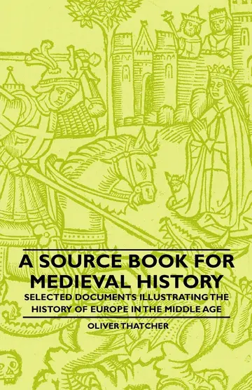 Cover of A Source Book for Medieval History - Selected Documents Illustrating the History of Europe in the Middle Age