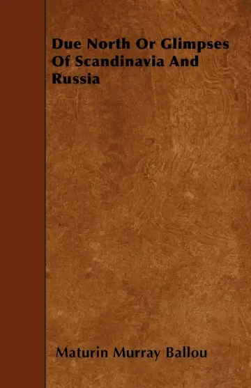 Cover of Due North or Glimpses of Scandinavia and Russia
