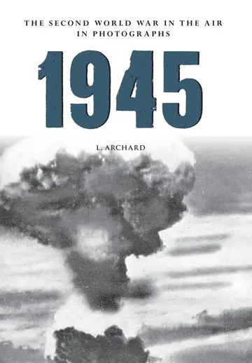 Cover of 1945 the Second World War in the Air in Photographs