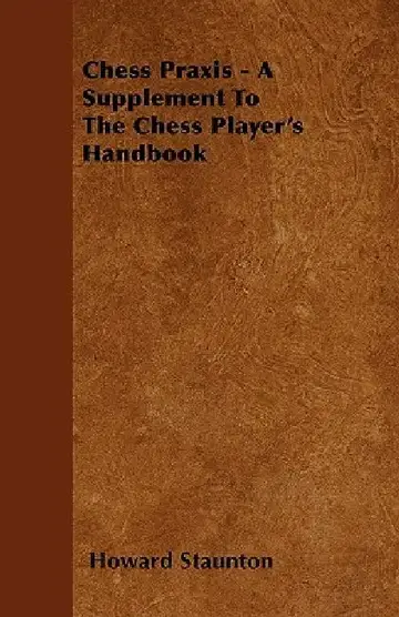 Cover of Chess Praxis - A Supplement To The Chess Player's Handbook
