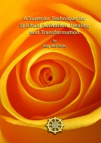 Cover of A Superior Technique for Spiritual Activation, Healing and Transformation