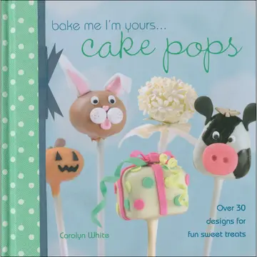 Cover of Bake Me I'm Yours... Cake Pops