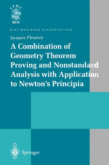 Cover of A Combination of Geometry Theorem Proving and Nonstandard Analysis with Application to Newton’s Principia