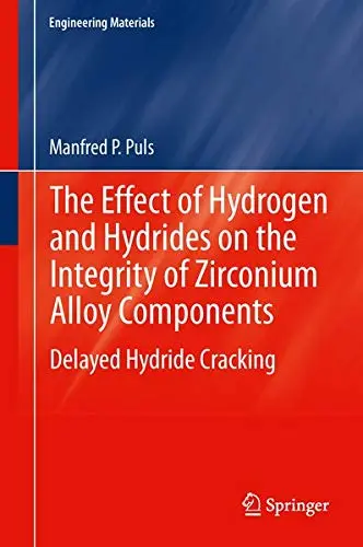 Cover of The Effect of Hydrogen and Hydrides on the Integrity of Zirconium Alloy Components