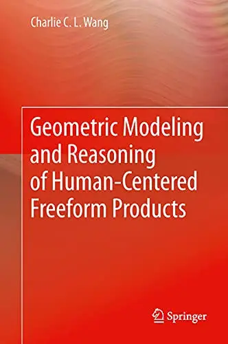 Cover of Geometric Modeling and Reasoning of Human-Centered Freeform Products