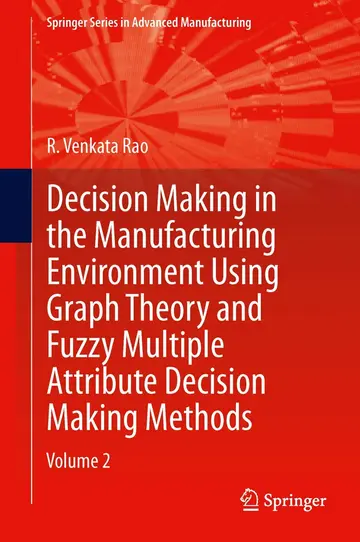 Cover of Decision Making in Manufacturing Environment Using Graph Theory and Fuzzy Multiple Attribute Decision Making Methods