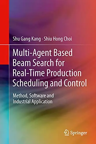 Cover of Multi-Agent Based Beam Search for Real-Time Production Scheduling and Control