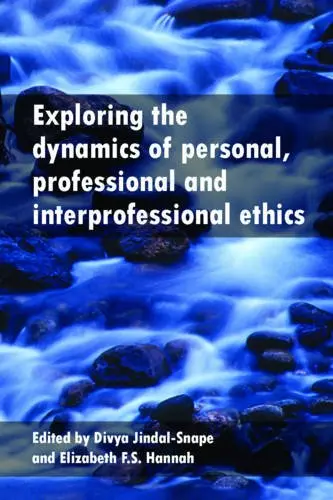 Cover of Exploring the Dynamics of Personal, Professional and Interprofessional Ethics 2014
