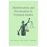 Cover of Marketisation and Privatisation in Criminal Justice
