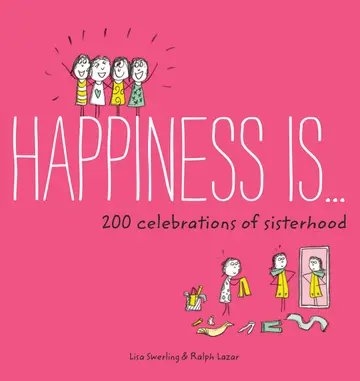 Cover of Happiness Is . . . 200 Celebrations of Sisterhood