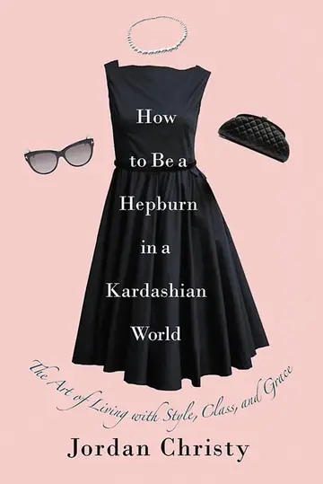 Cover of How to Be A Hepburn in A Kardashian World (Revised)