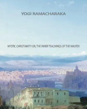 Cover of Mystic Christianity Or, the Inner Teachings of the Master
