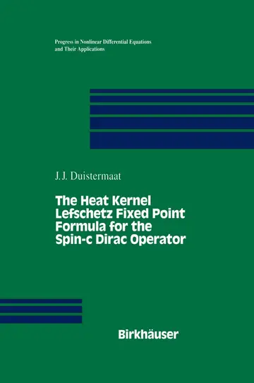 Cover of The Heat Kernel Lefschetz Fixed Point Formula for the Spin-c Dirac Operator