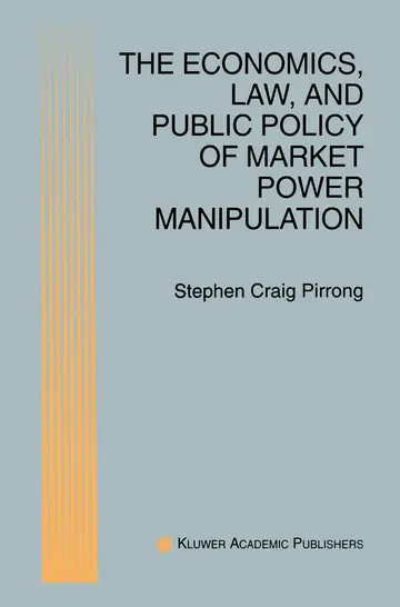 Cover of The Economics, Law, and Public Policy of Market Power Manipulation