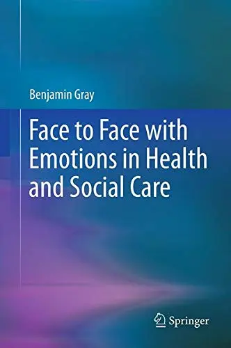 Cover of Face to Face with Emotions in Health and Social Care