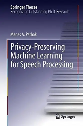 Cover of Privacy-Preserving Machine Learning for Speech Processing